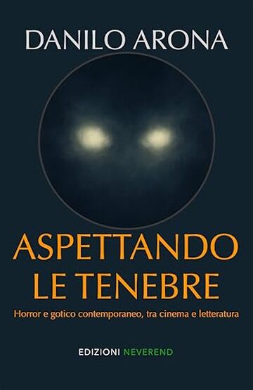 Aspettando le tenebre: Horror e gotico contemporaneo tra cinema e letteratura Aspettando le tenebre: Horror e gotico contemporaneo tra cinema e letteratura